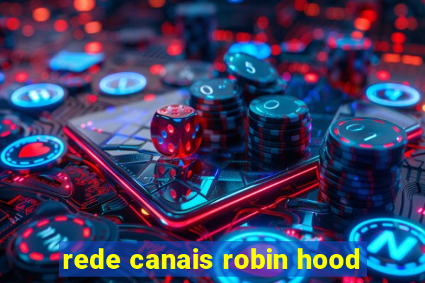 rede canais robin hood